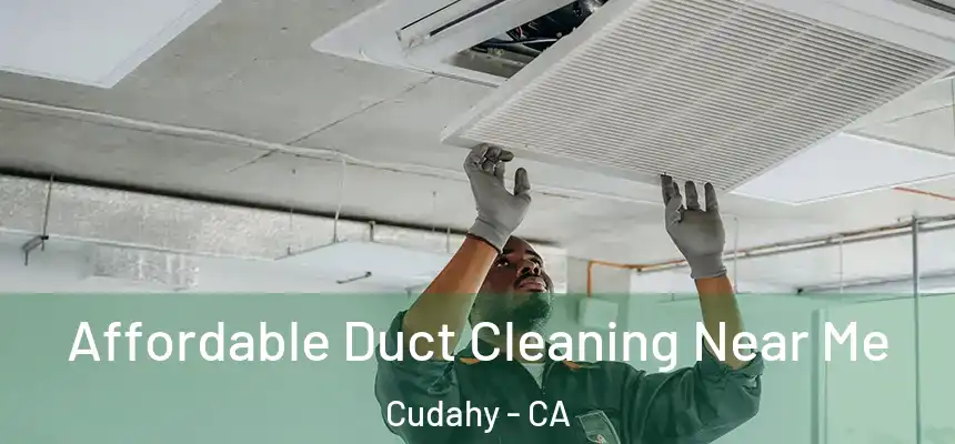 Affordable Duct Cleaning Near Me Cudahy - CA