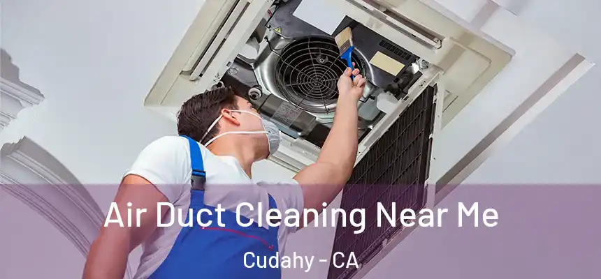 Air Duct Cleaning Near Me Cudahy - CA