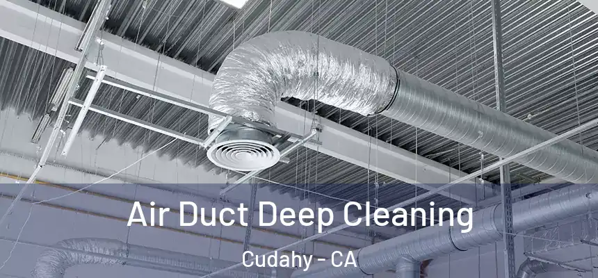  Air Duct Deep Cleaning Cudahy - CA