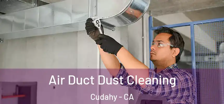  Air Duct Dust Cleaning Cudahy - CA