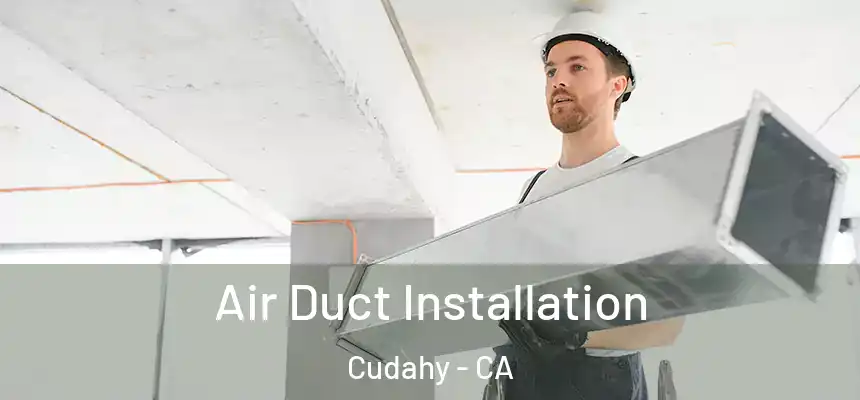  Air Duct Installation Cudahy - CA