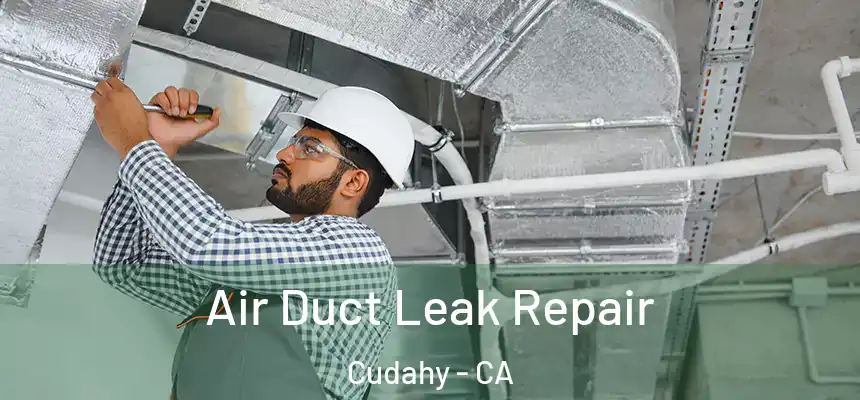 Air Duct Leak Repair Cudahy - CA