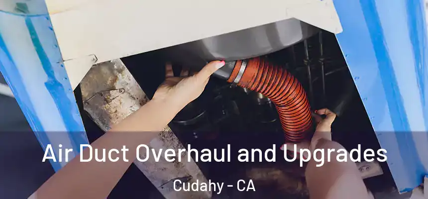 Air Duct Overhaul and Upgrades Cudahy - CA