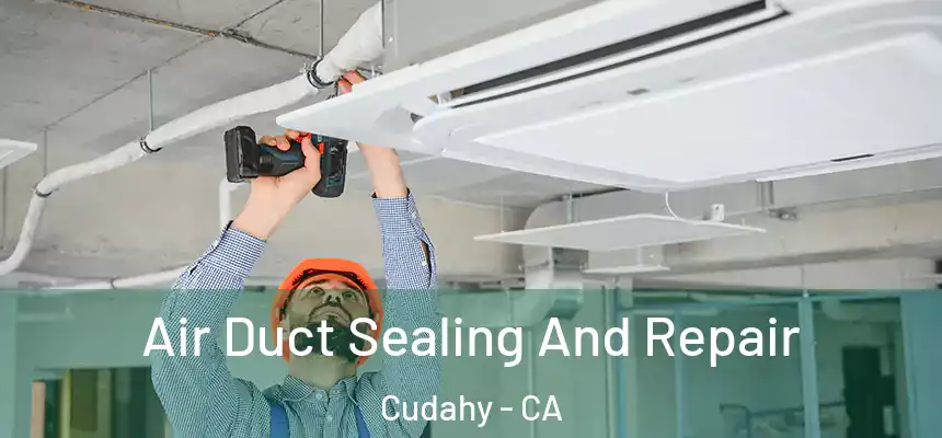  Air Duct Sealing And Repair Cudahy - CA