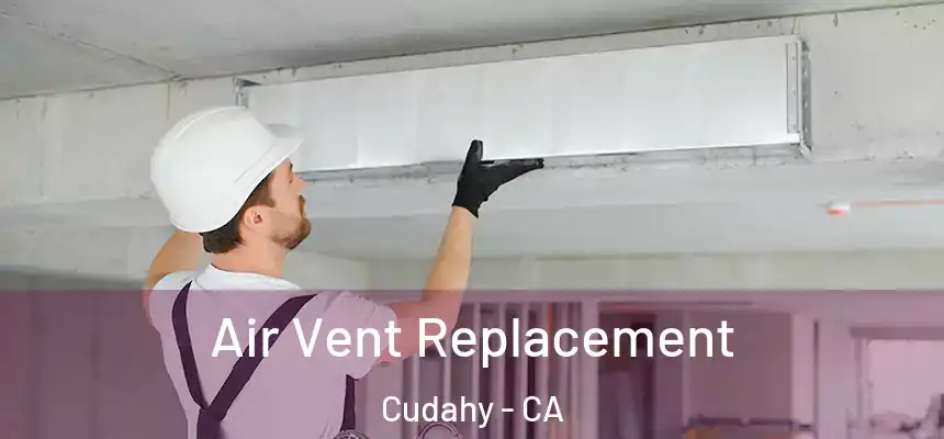  Air Vent Replacement Cudahy - CA