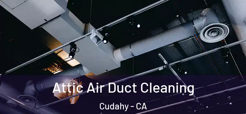  Attic Air Duct Cleaning Cudahy - CA