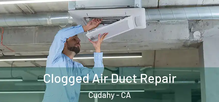 Clogged Air Duct Repair Cudahy - CA