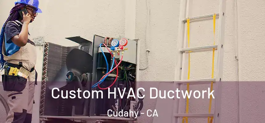  Custom HVAC Ductwork Cudahy - CA