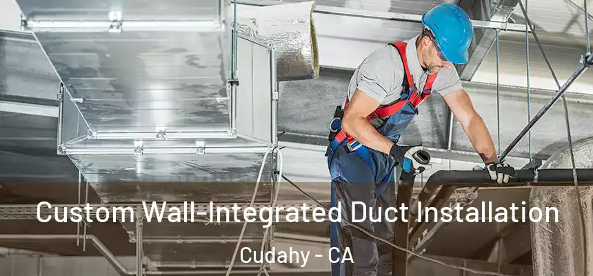  Custom Wall-Integrated Duct Installation Cudahy - CA