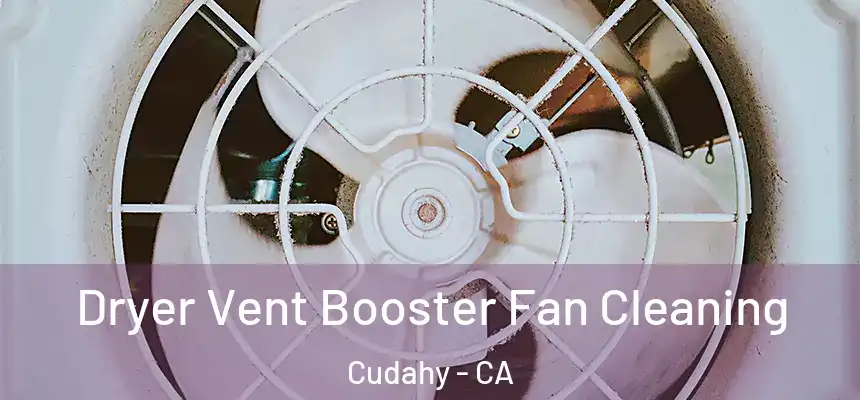  Dryer Vent Booster Fan Cleaning Cudahy - CA