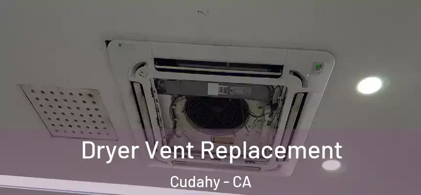  Dryer Vent Replacement Cudahy - CA