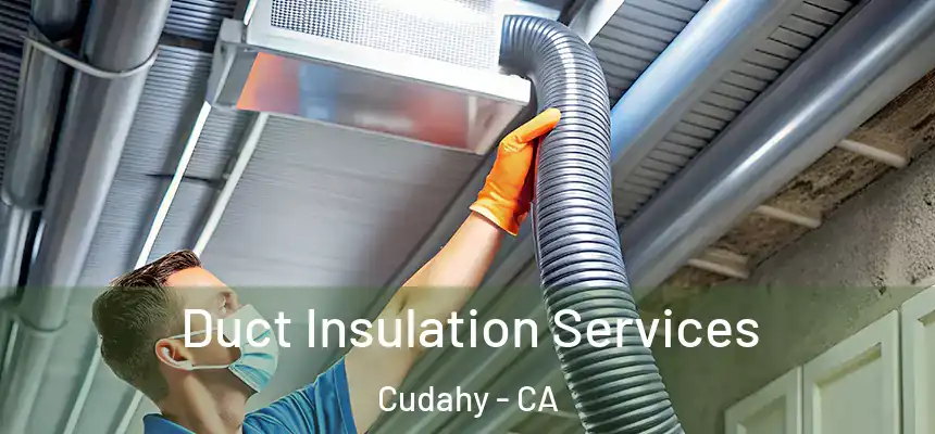  Duct Insulation Services Cudahy - CA