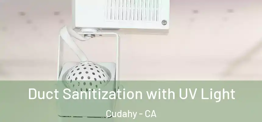  Duct Sanitization with UV Light Cudahy - CA