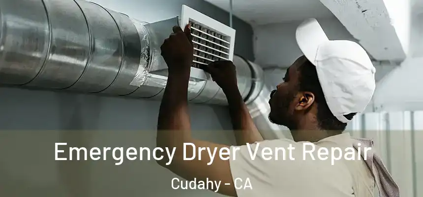  Emergency Dryer Vent Repair Cudahy - CA