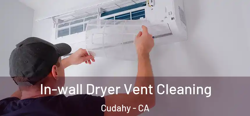  In-wall Dryer Vent Cleaning Cudahy - CA