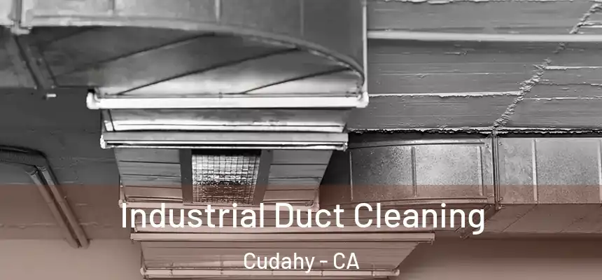  Industrial Duct Cleaning Cudahy - CA