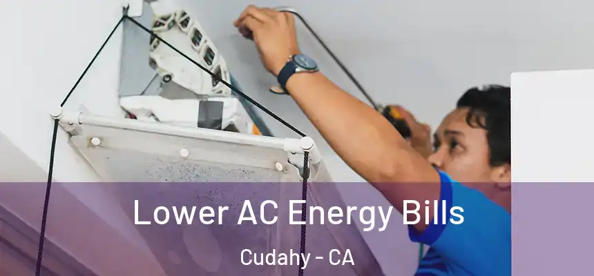  Lower AC Energy Bills Cudahy - CA