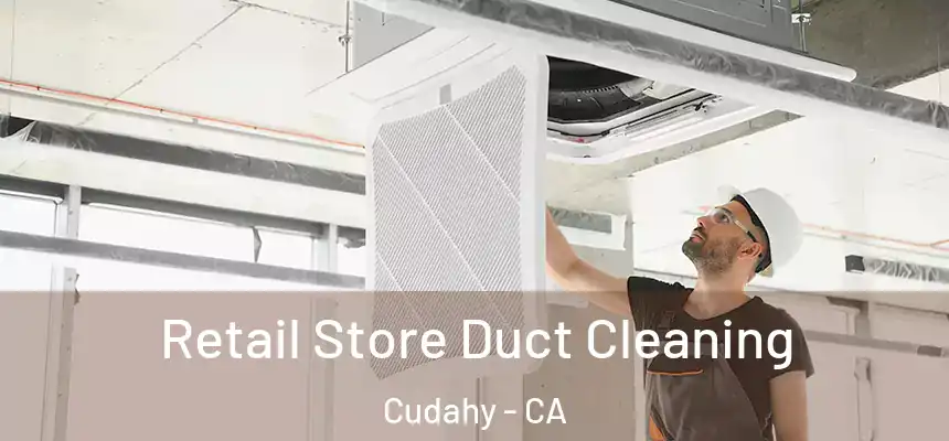  Retail Store Duct Cleaning Cudahy - CA