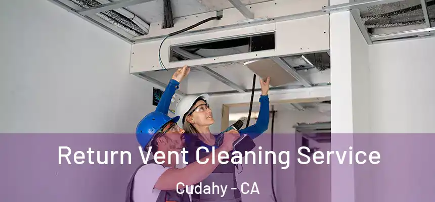  Return Vent Cleaning Service Cudahy - CA