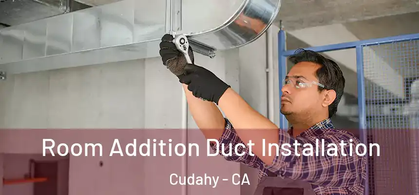  Room Addition Duct Installation Cudahy - CA