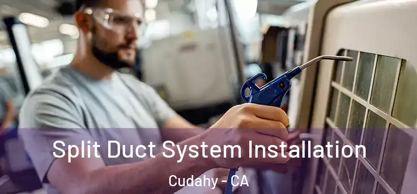  Split Duct System Installation Cudahy - CA