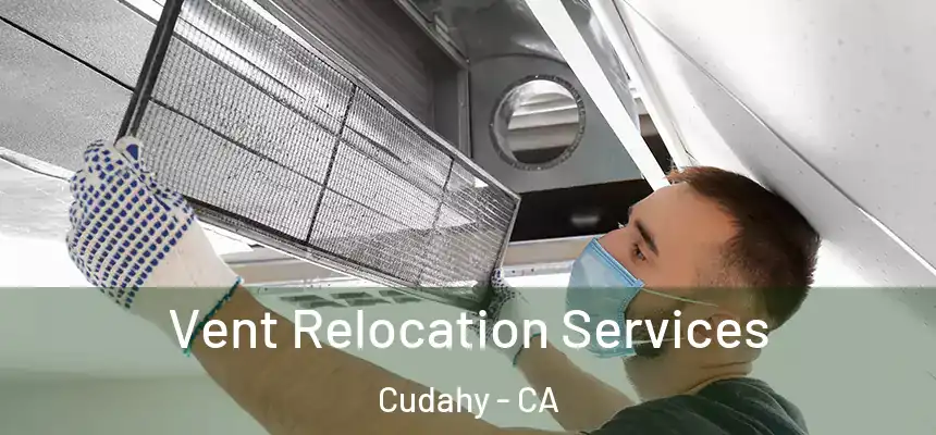  Vent Relocation Services Cudahy - CA