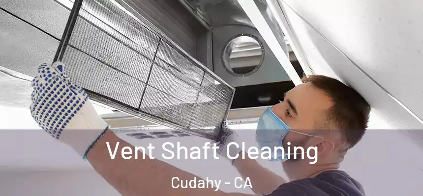  Vent Shaft Cleaning Cudahy - CA